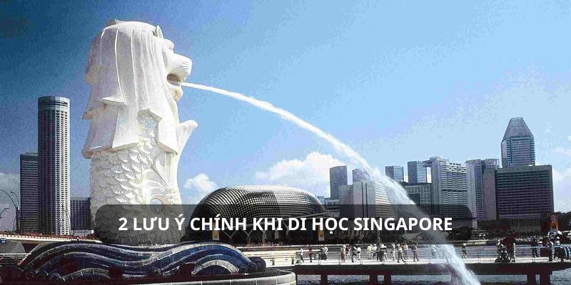 2 lưu ý chính khi chọn du học Singapore 